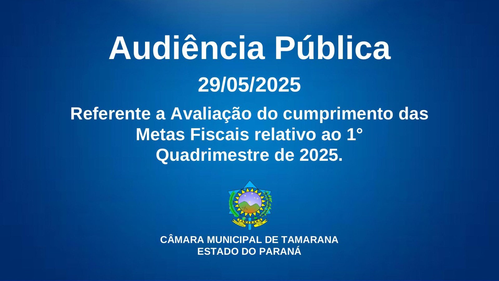 🗓Audiência Pública 29/05/2025 Referente a Avaliação do cumprimento das Metas Fiscais relativo ao 1° Quadrimestre de 2025.