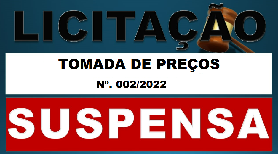 AVISO DE SUSPENSÃO DE LICITAÇÃO TOMADA DE PREÇOS Nº 002/2022